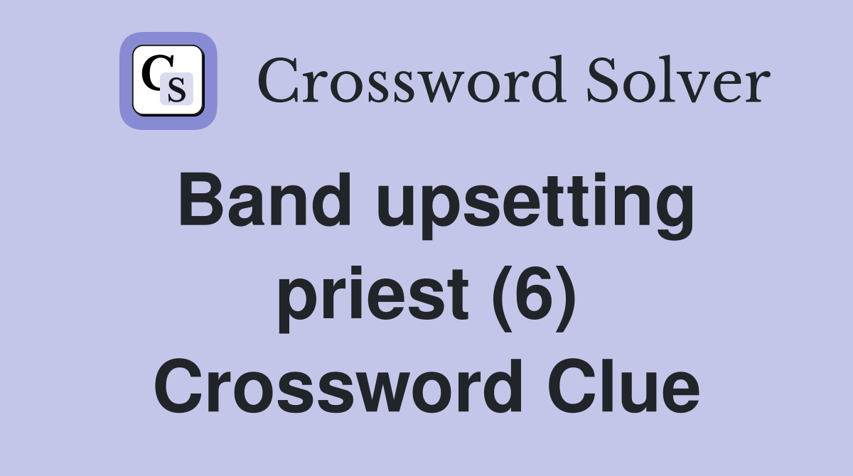 Band upsetting priest (6) Crossword Clue