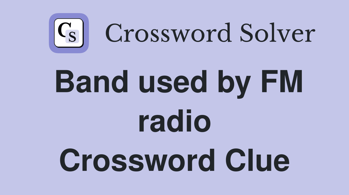 Band used by FM radio Crossword Clue