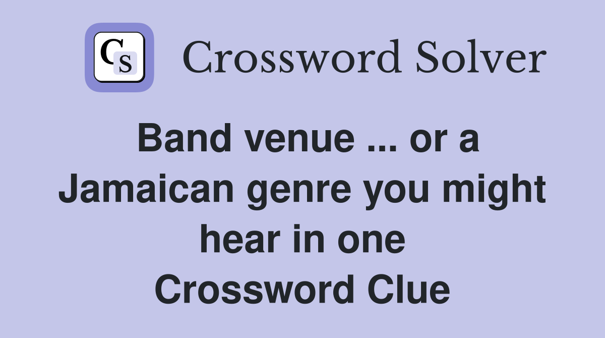 Band venue ... or a Jamaican genre you might hear in one Crossword Clue