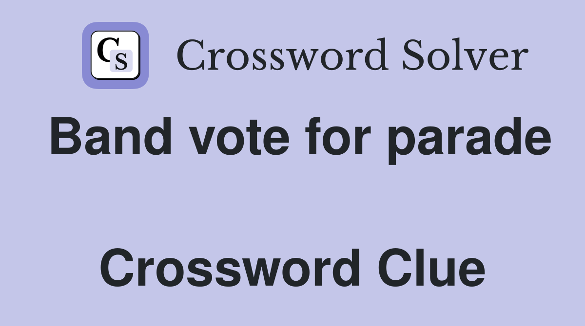 Band vote for parade  Crossword Clue