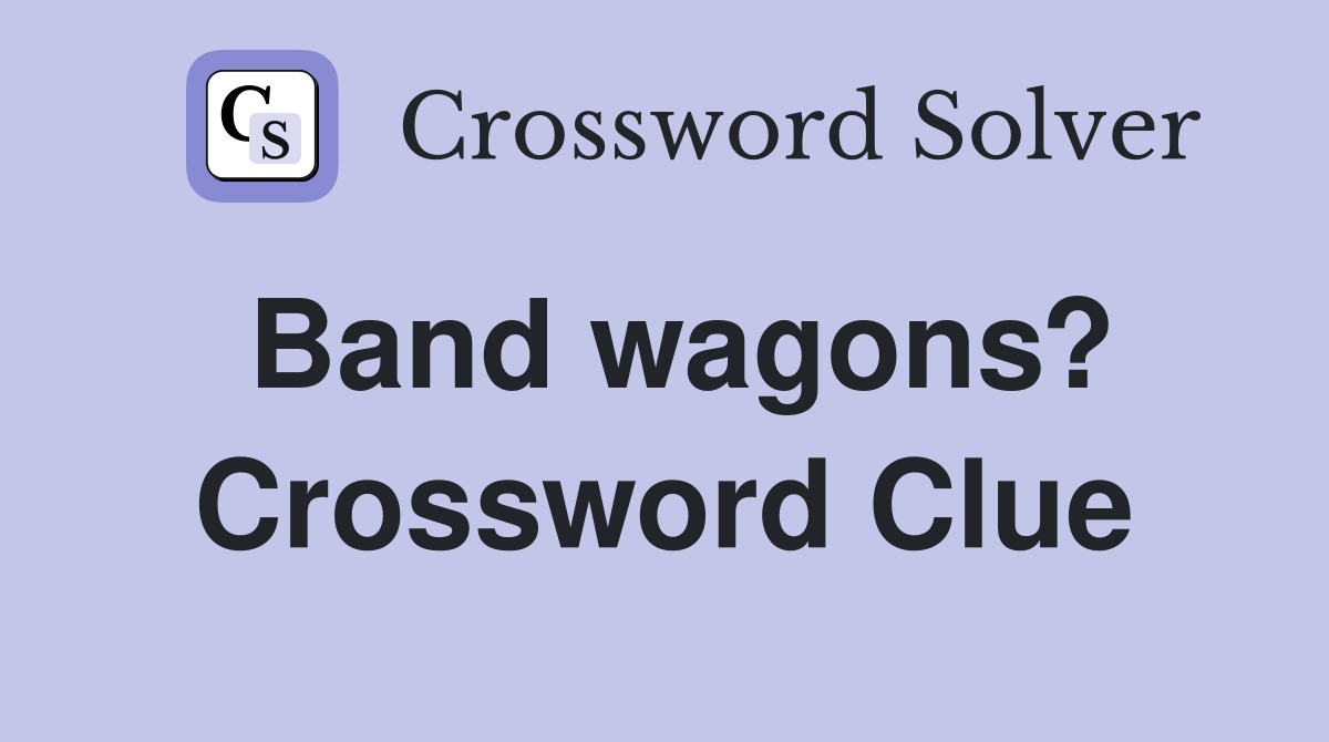Band wagons? Crossword Clue
