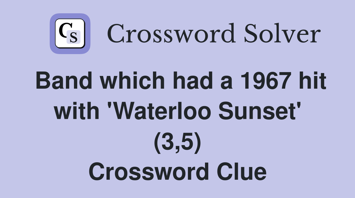 Band which had a 1967 hit with 'Waterloo Sunset' (3,5) Crossword Clue