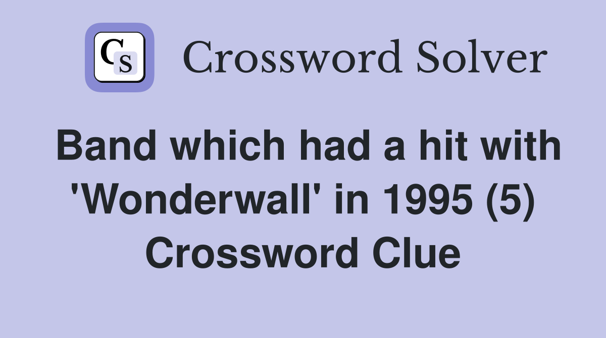 Band which had a hit with 'Wonderwall' in 1995 (5) Crossword Clue