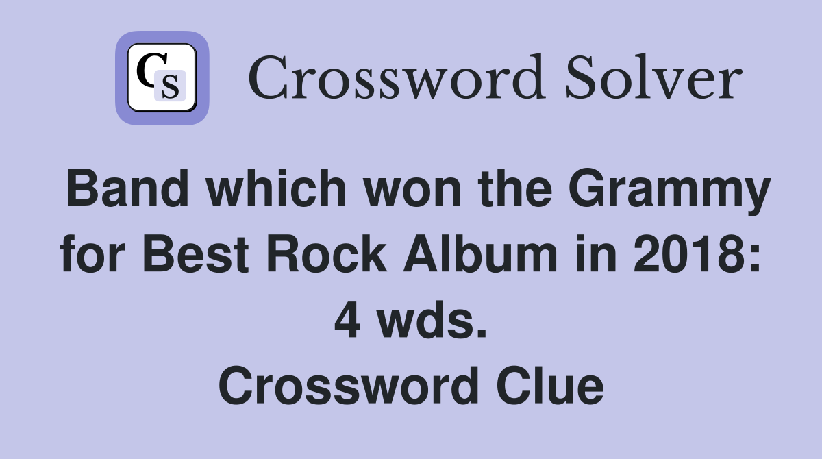 Band which won the Grammy for Best Rock Album in 2018: 4 wds. Crossword Clue