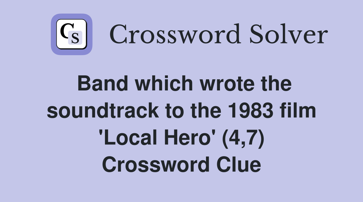 Band which wrote the soundtrack to the 1983 film 'Local Hero' (4,7) Crossword Clue