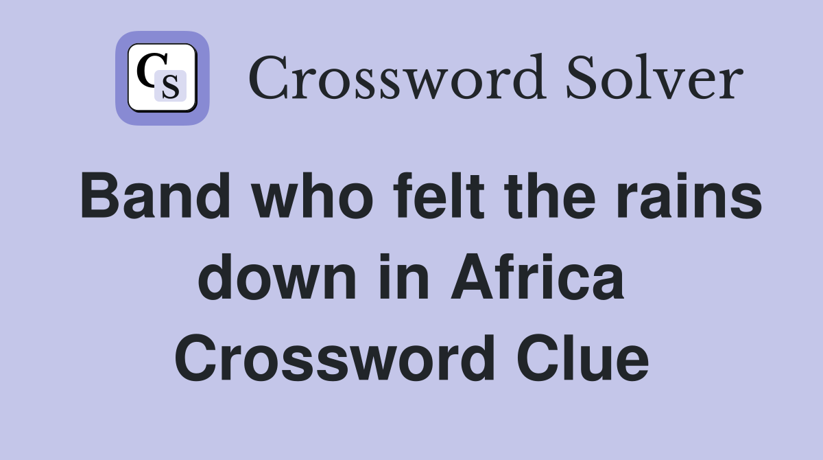Band who felt the rains down in Africa Crossword Clue