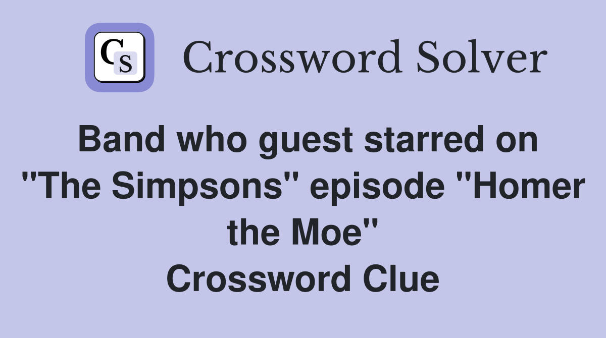 Band who guest starred on "The Simpsons" episode "Homer the Moe" Crossword Clue