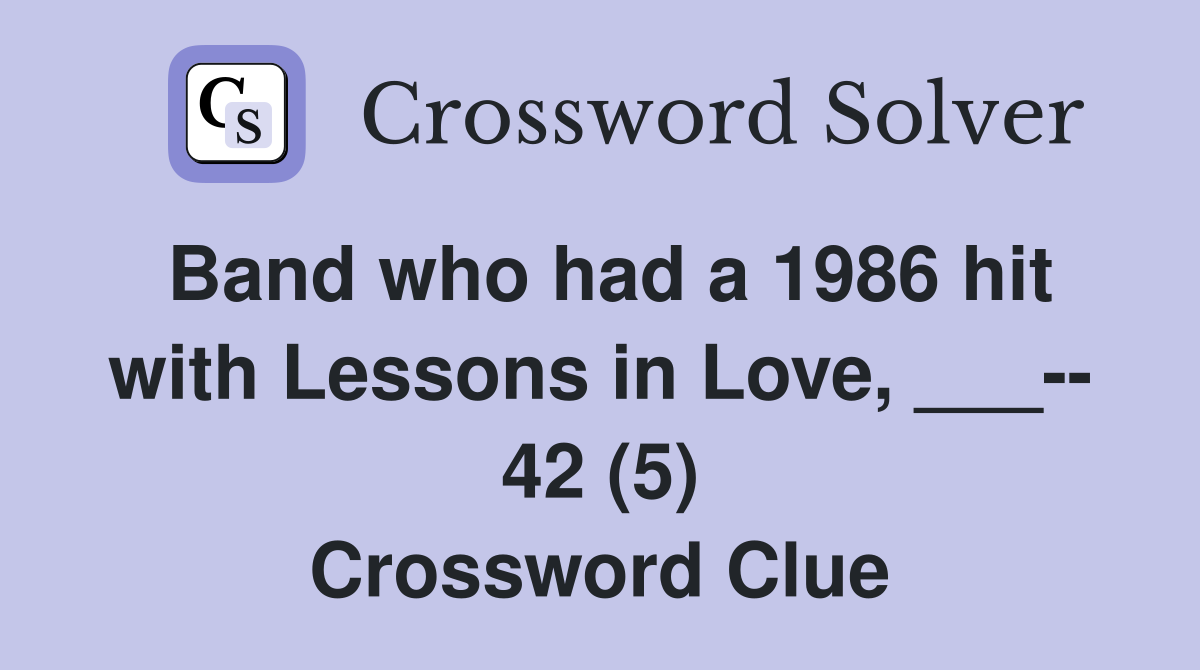 Band who had a 1986 hit with Lessons in Love, ___-- 42 (5) Crossword Clue