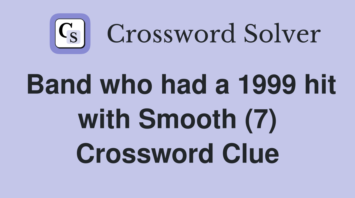 Band who had a 1999 hit with Smooth (7) Crossword Clue