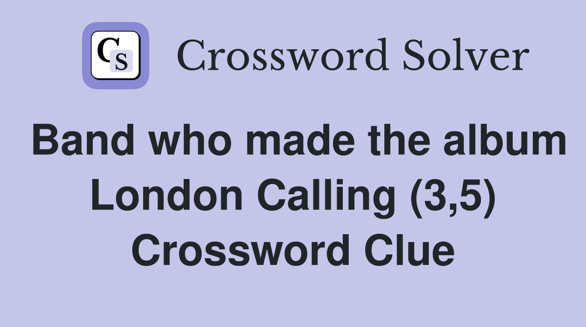Band who made the album London Calling (3,5) Crossword Clue