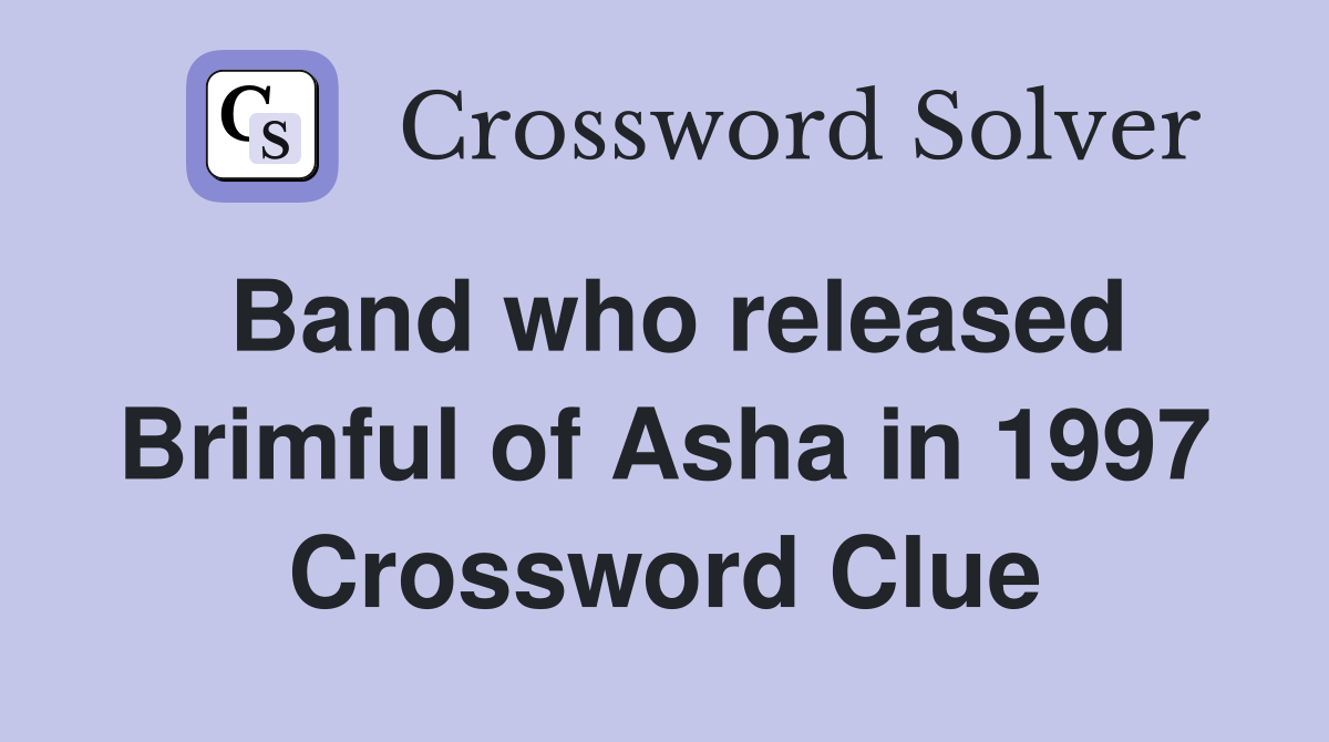 Band who released Brimful of Asha in 1997 Crossword Clue