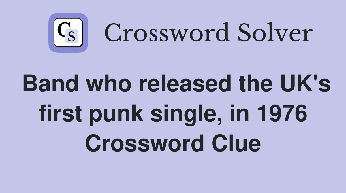 Band who released the UK's first punk single, in 1976 Crossword Clue