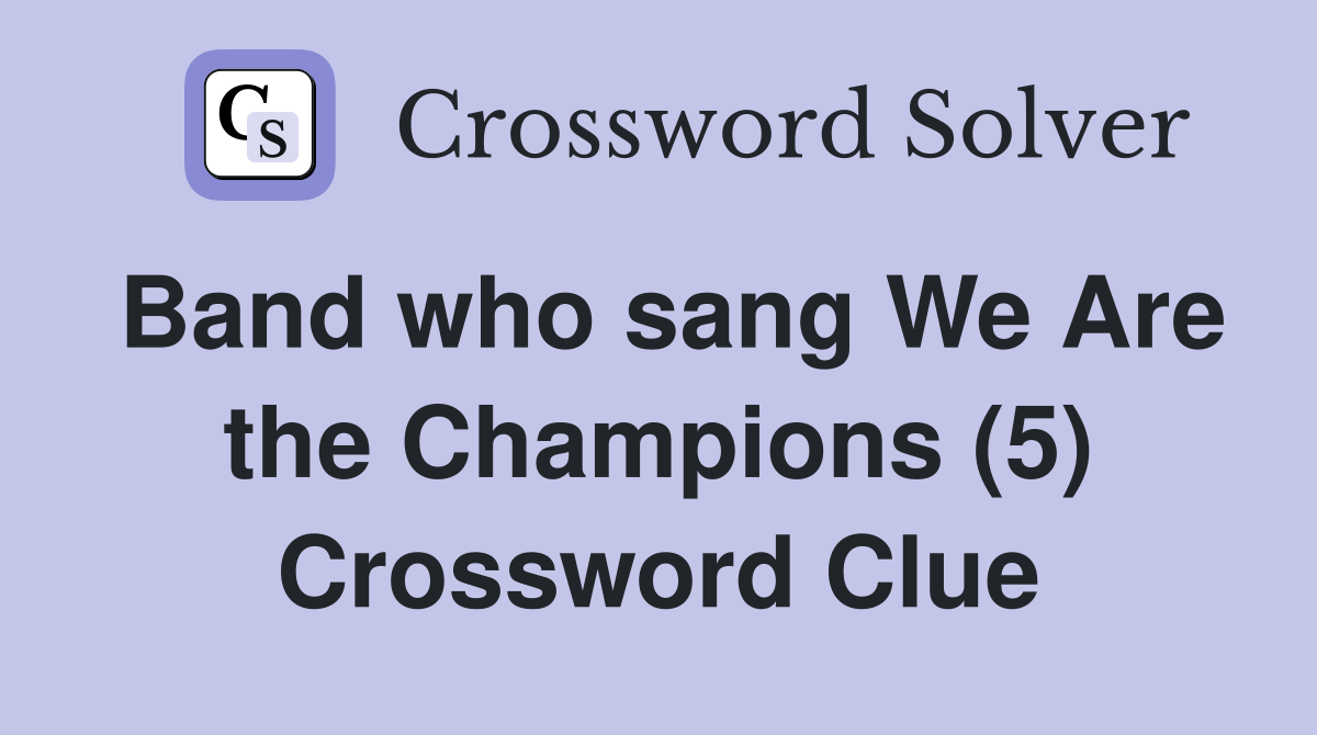 Band who sang We Are the Champions (5) Crossword Clue