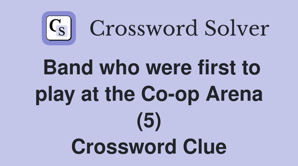 Band who were first to play at the Co-op Arena (5) Crossword Clue