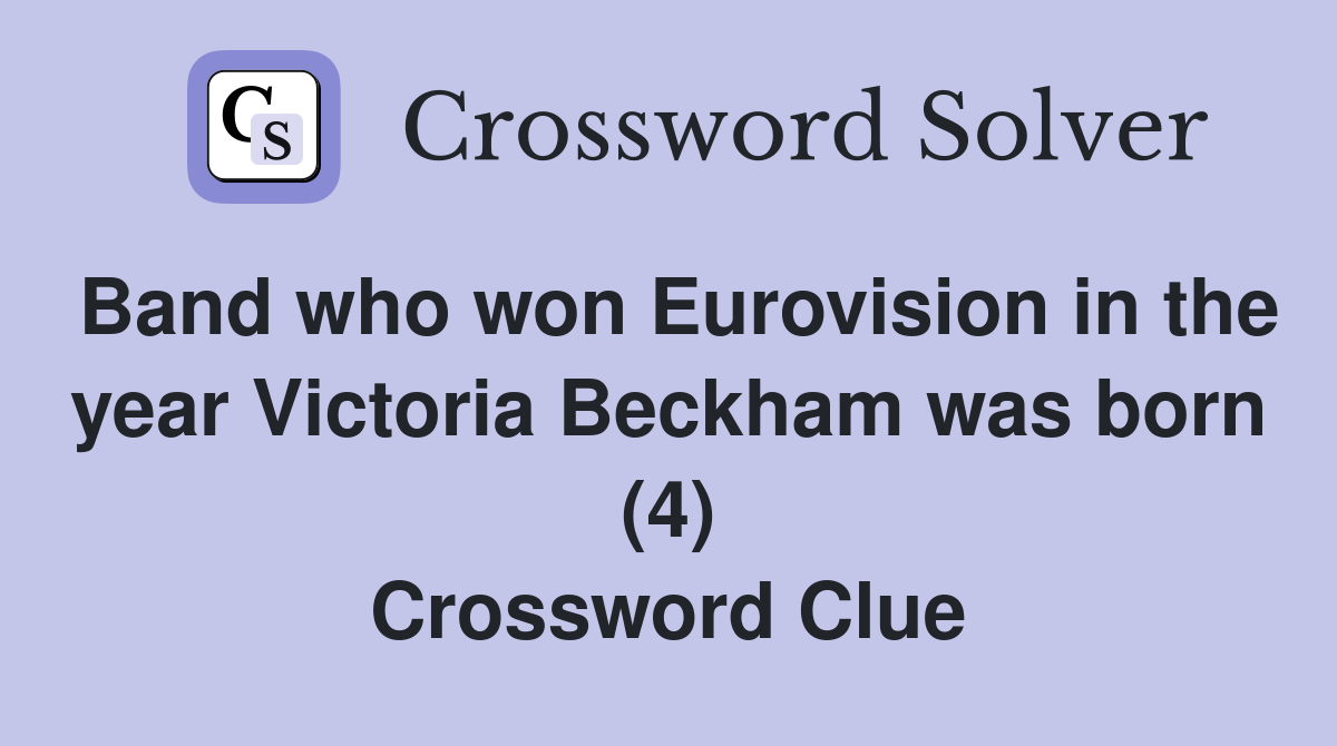 Band who won Eurovision in the year Victoria Beckham was born (4) Crossword Clue