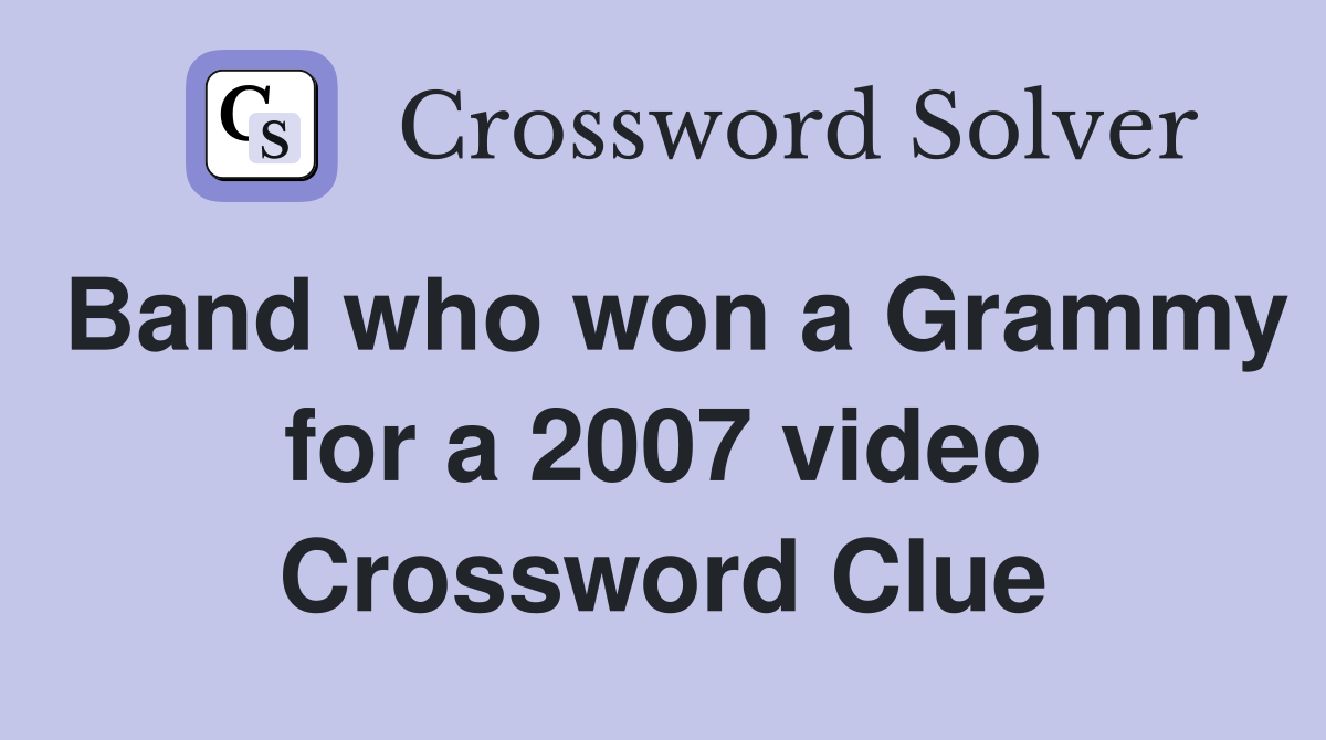 Band who won a Grammy for a 2007 video Crossword Clue