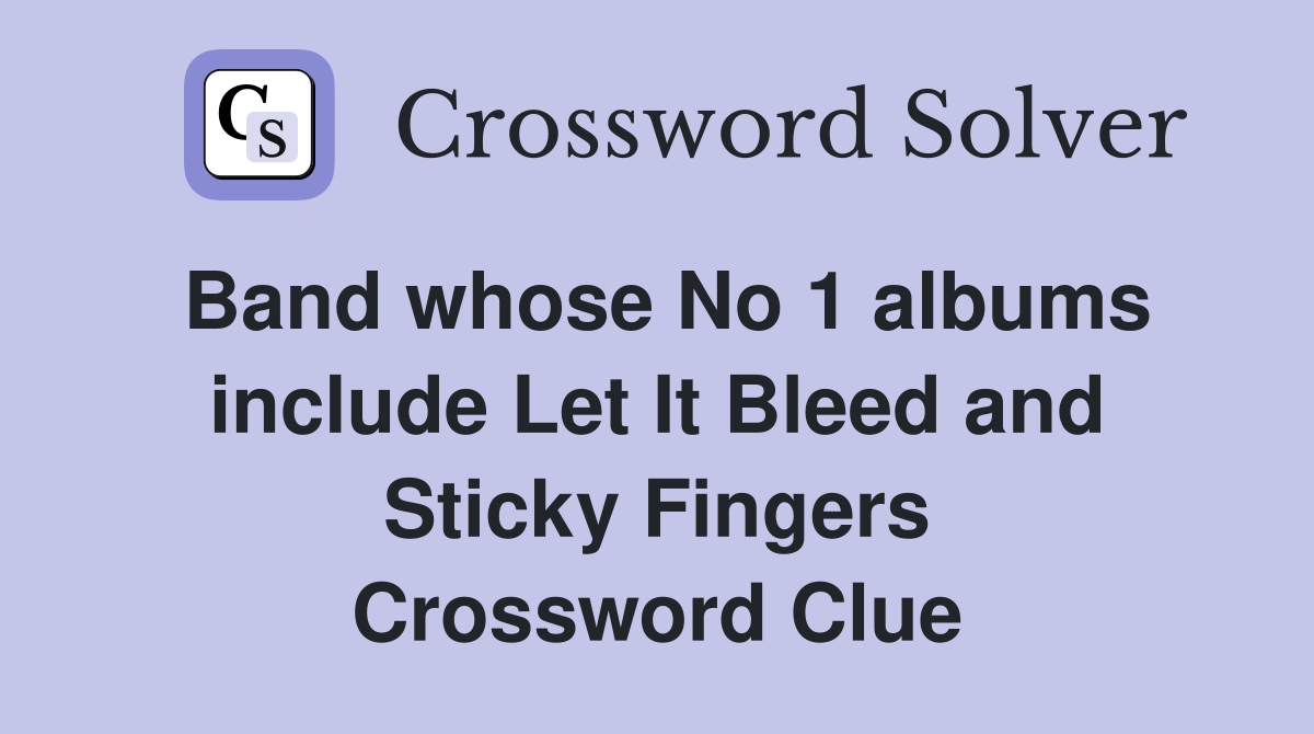Band whose No 1 albums include Let It Bleed and Sticky Fingers Crossword Clue