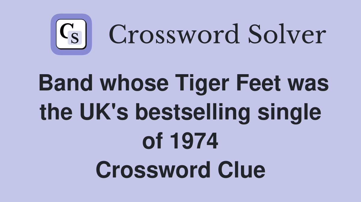 Band whose Tiger Feet was the UK's bestselling single of 1974 Crossword Clue