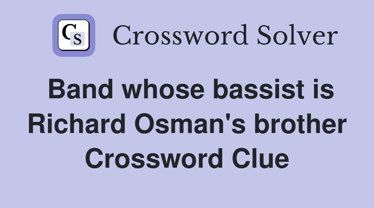Band whose bassist is Richard Osman's brother Crossword Clue