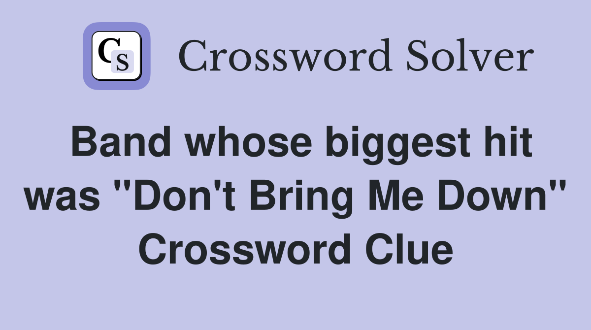 Band whose biggest hit was "Don't Bring Me Down" Crossword Clue