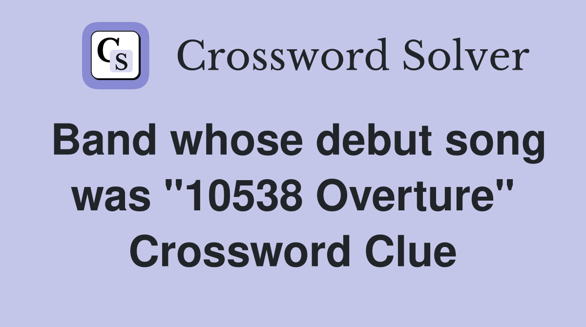 Band whose debut song was "10538 Overture" Crossword Clue