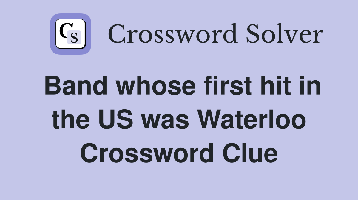 Band whose first hit in the US was Waterloo Crossword Clue