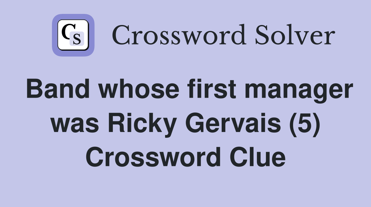 Band whose first manager was Ricky Gervais (5) Crossword Clue