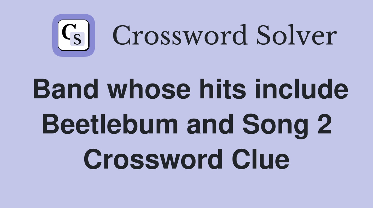 Band whose hits include Beetlebum and Song 2 Crossword Clue