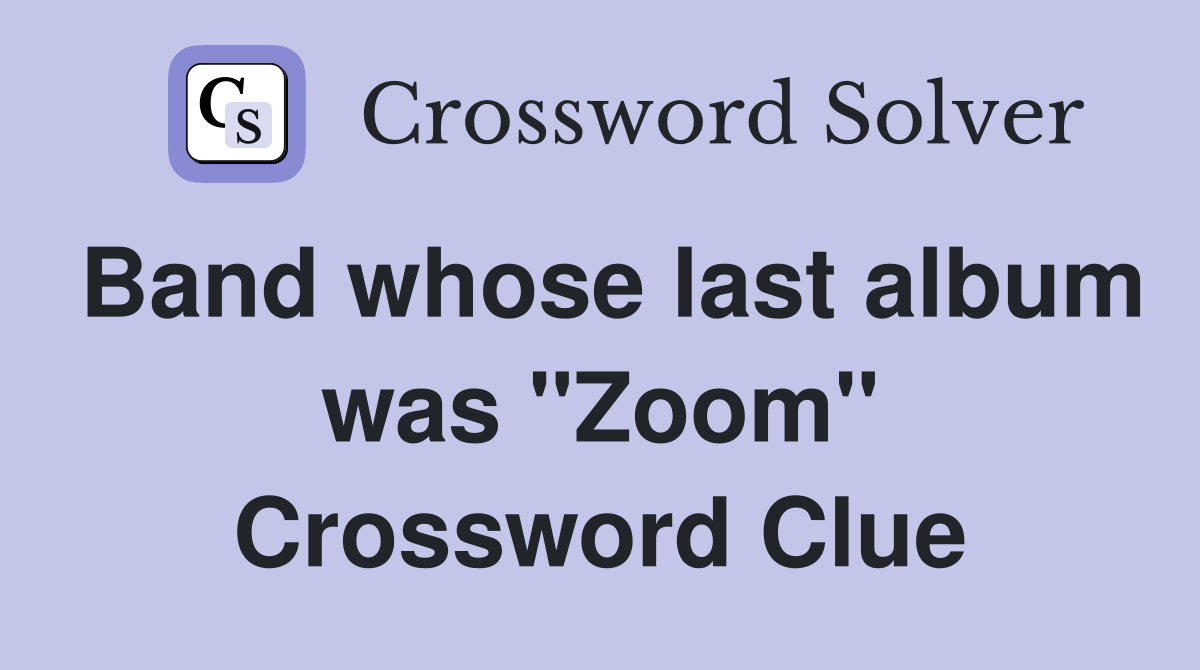 Band whose last album was "Zoom" Crossword Clue