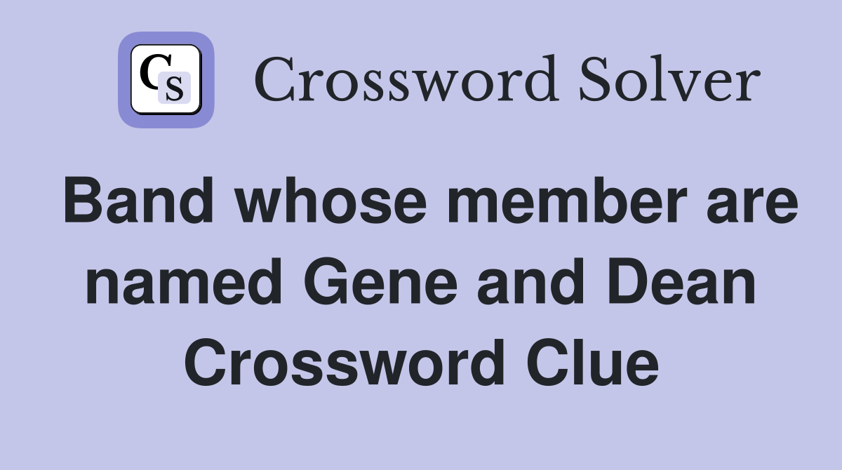 Band whose member are named Gene and Dean Crossword Clue