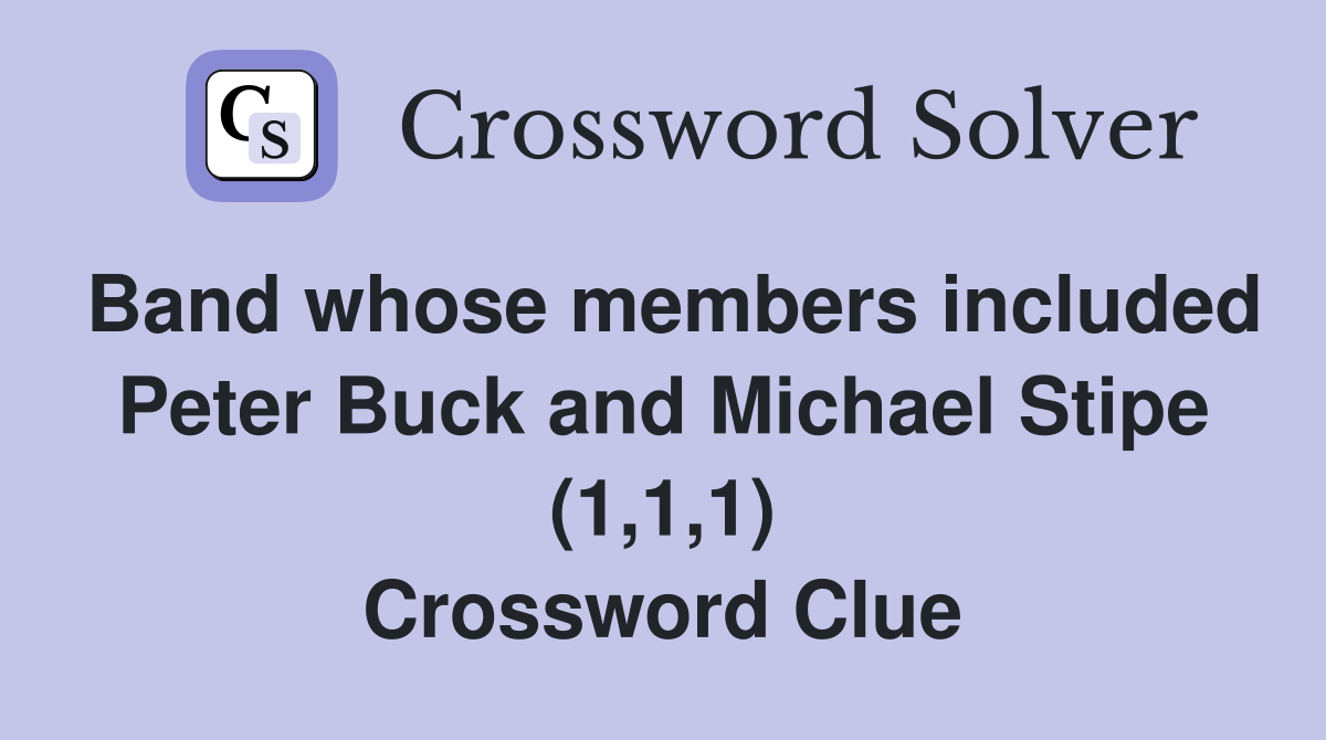 Band whose members included Peter Buck and Michael Stipe (1,1,1) Crossword Clue