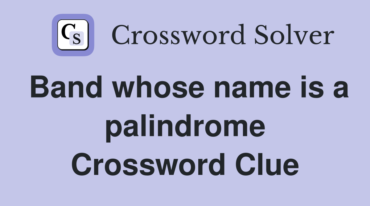 Band whose name is a palindrome Crossword Clue