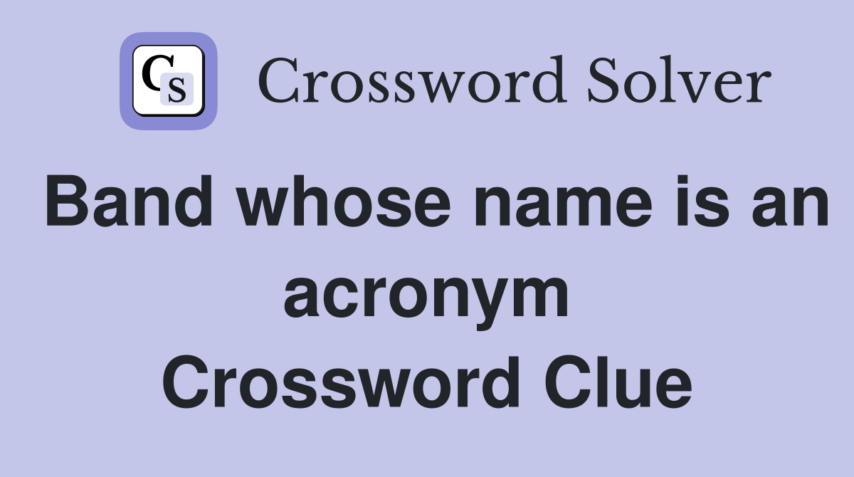 Band whose name is an acronym Crossword Clue