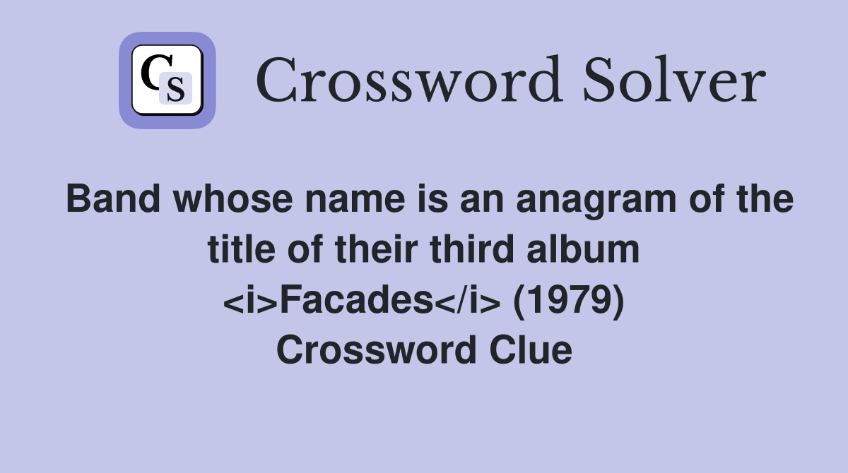 Band whose name is an anagram of the title of their third album <i>Facades</i> (1979) Crossword Clue