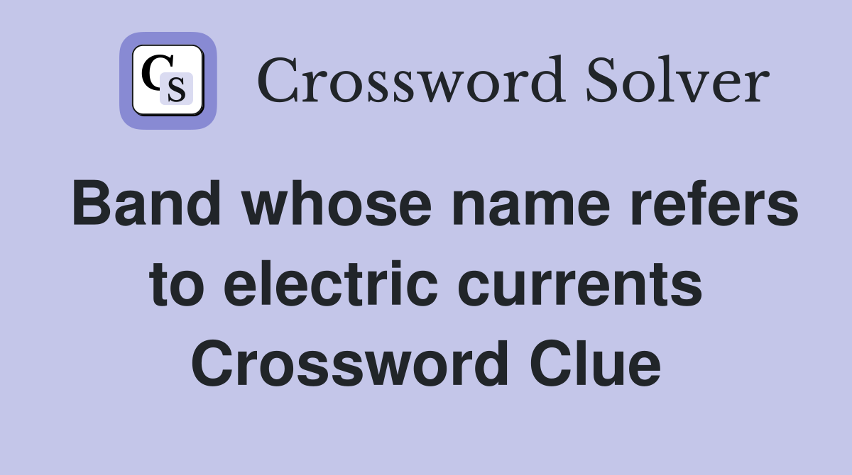 Band whose name refers to electric currents Crossword Clue