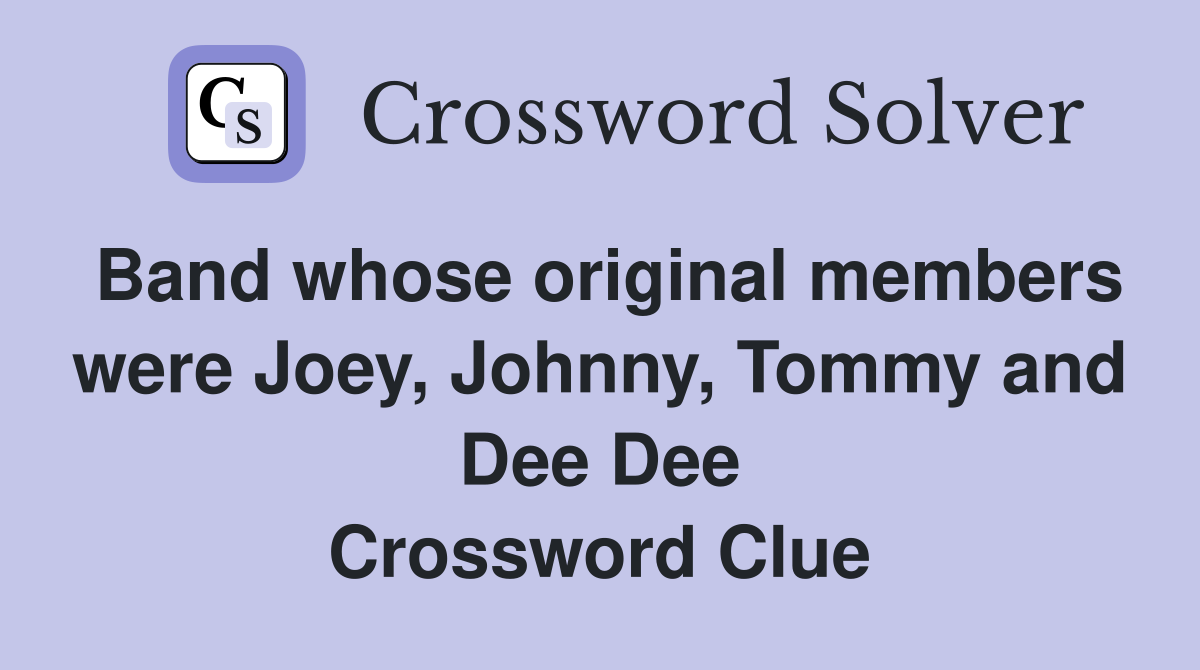 Band whose original members were Joey, Johnny, Tommy and Dee Dee Crossword Clue