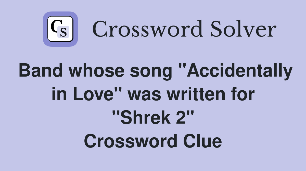 Band whose song "Accidentally in Love" was written for "Shrek 2" Crossword Clue