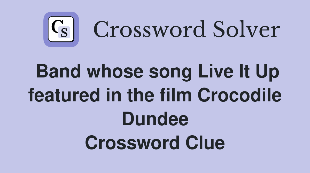 Band whose song Live It Up featured in the film Crocodile Dundee Crossword Clue