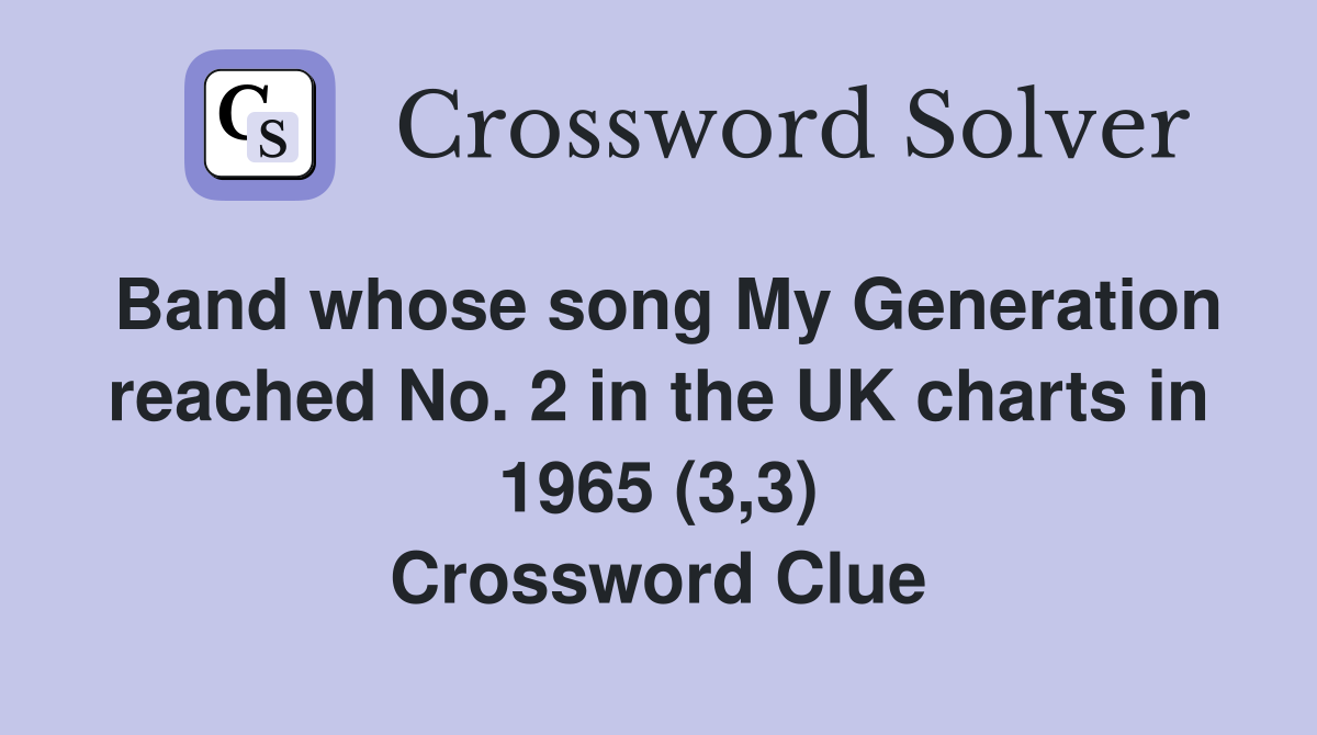 Band whose song My Generation reached No. 2 in the UK charts in 1965 (3,3) Crossword Clue