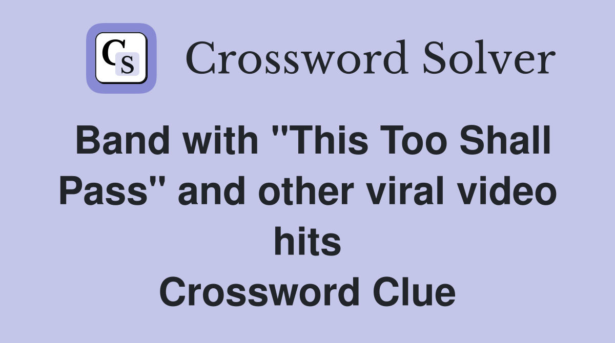 Band with "This Too Shall Pass" and other viral video hits Crossword Clue