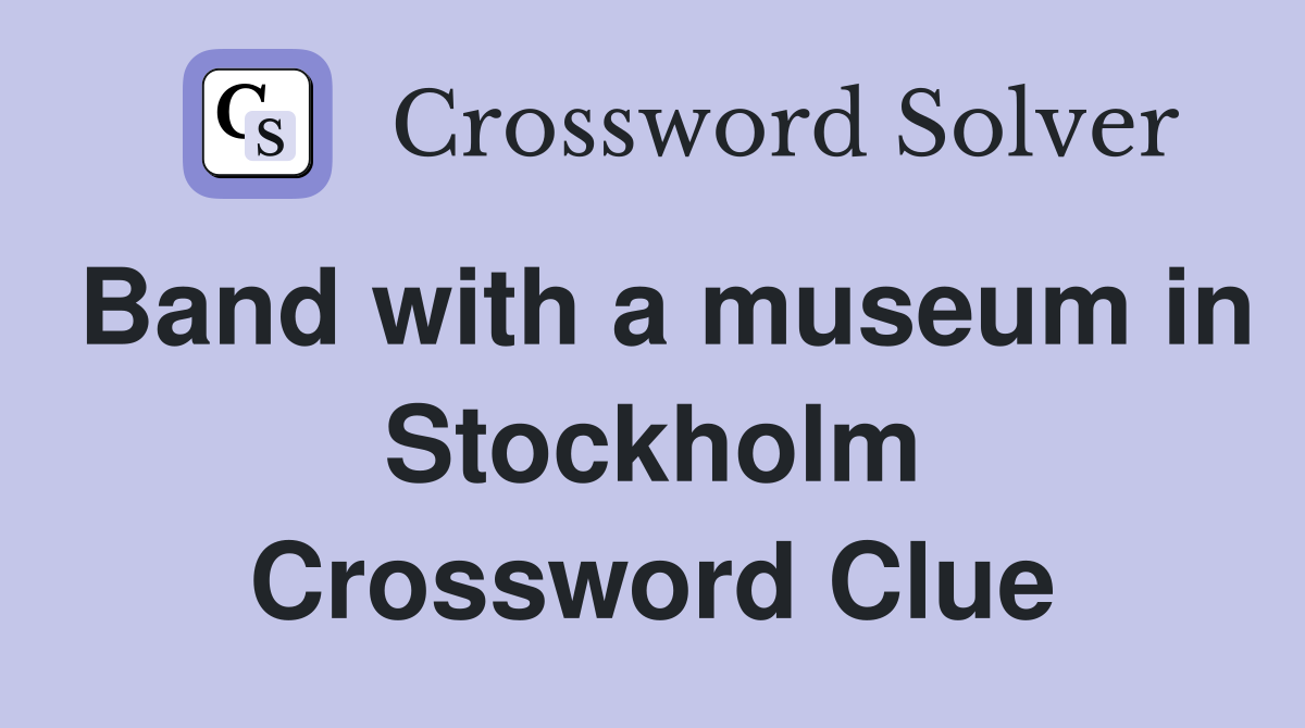 Band with a museum in Stockholm Crossword Clue