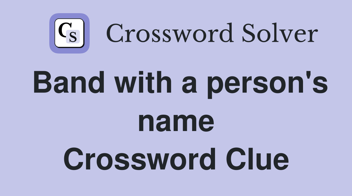 Band with a person's name Crossword Clue
