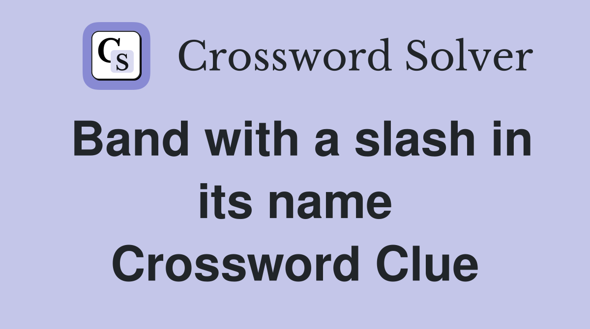 Band with a slash in its name Crossword Clue