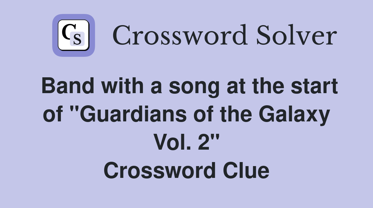 Band with a song at the start of "Guardians of the Galaxy Vol. 2" Crossword Clue
