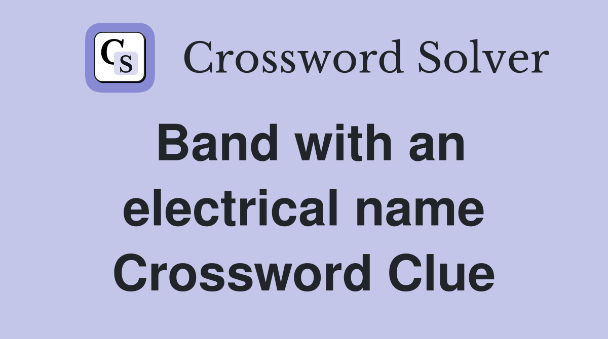 Band with an electrical name Crossword Clue