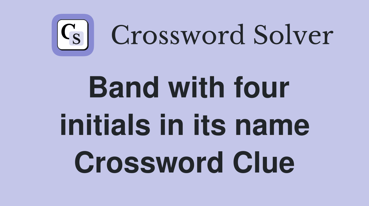 Band with four initials in its name Crossword Clue
