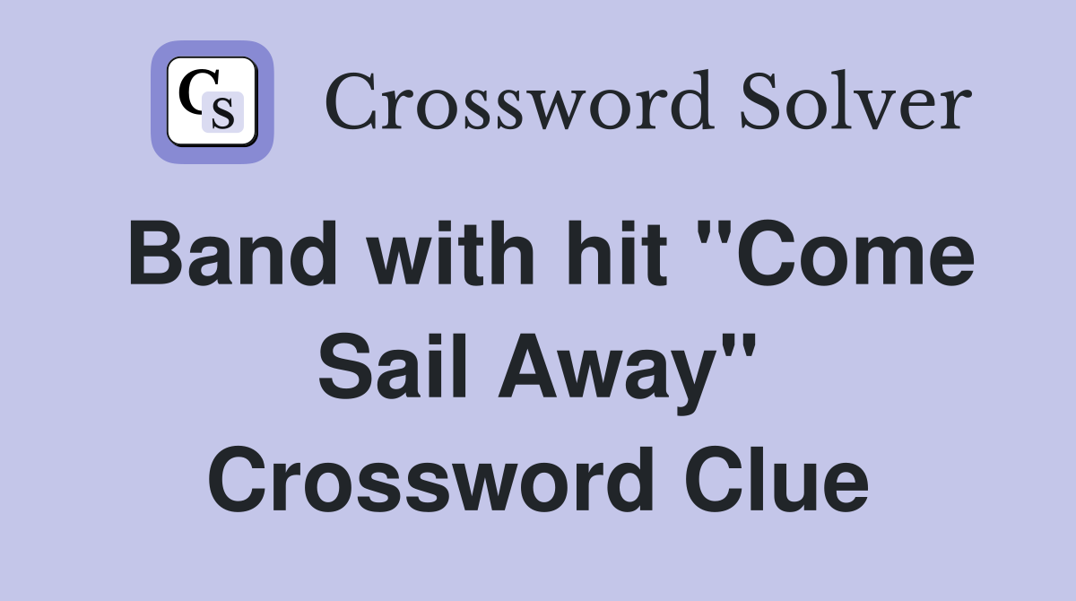 Band with hit "Come Sail Away" Crossword Clue