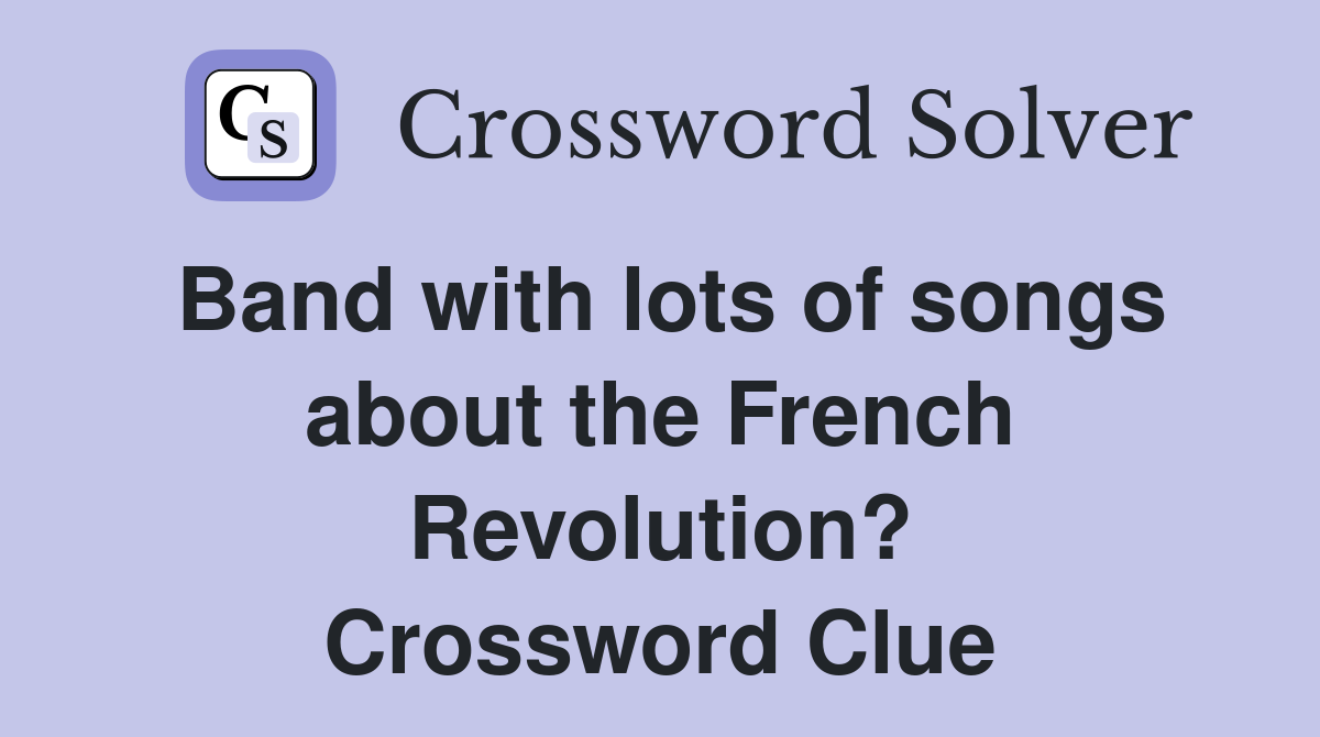 Band with lots of songs about the French Revolution? Crossword Clue