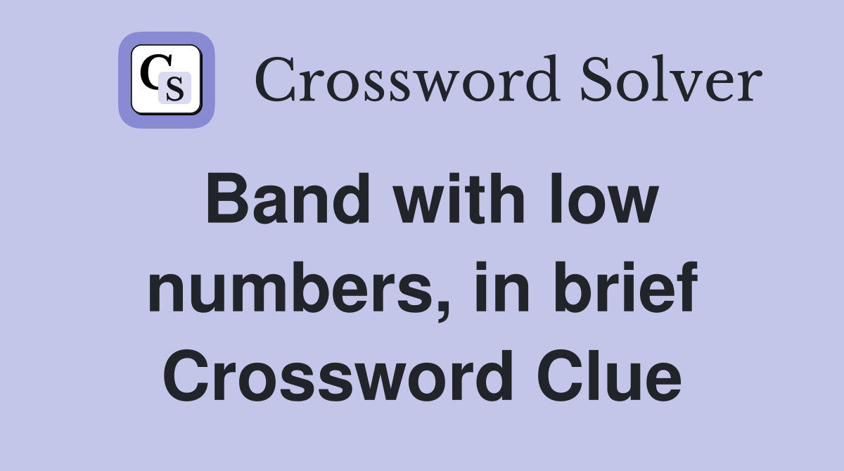 Band with low numbers, in brief Crossword Clue