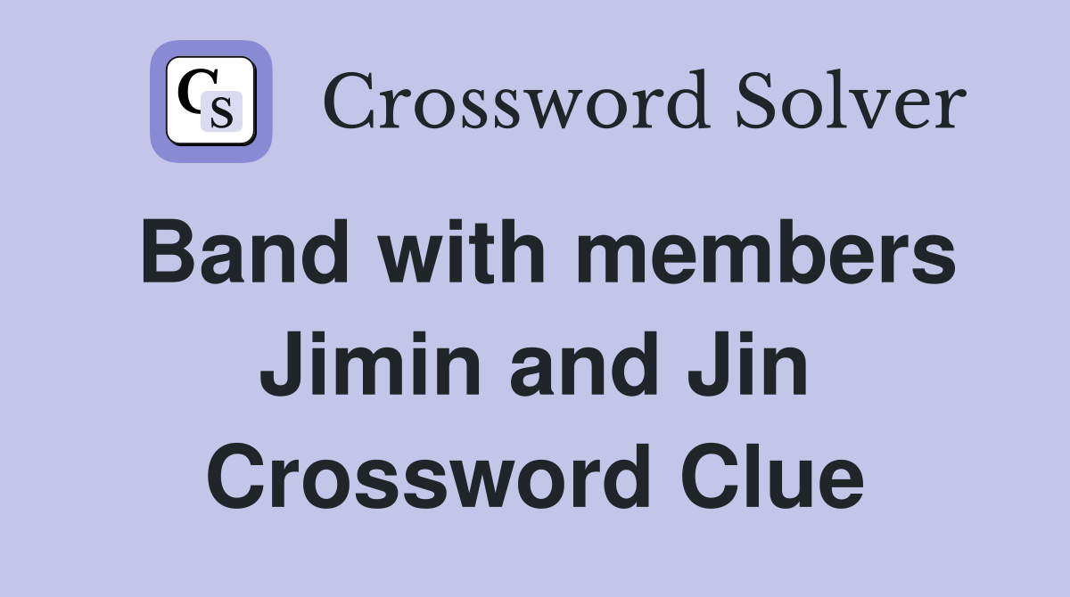 Band with members Jimin and Jin Crossword Clue